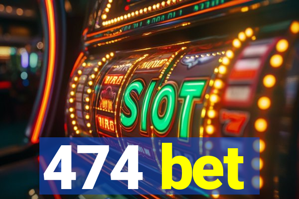 474 bet